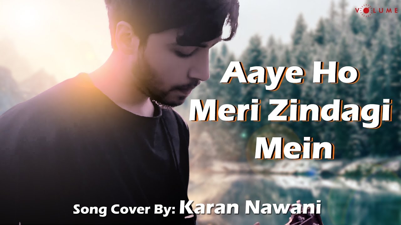 Aaye Ho Meri Zindagi Mein Song Cover by Karan Nawani | Unplugged Cover Songs